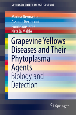 Grapevine Yellows Diseases and Their Phytoplasma Agents: Biology and Detection - Dermastia, Marina, and Bertaccini, Assunta, and Constable, Fiona