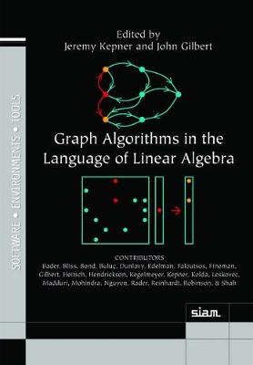 Graph Algorithms in the Language of Linear Algebra - Kepner, Jeremy (Editor), and Gilbert, John (Editor)