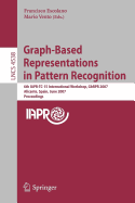 Graph-Based Representations in Pattern Recognition: 6th IAPR-TC-15 International Workshop, GbRPR 2007 Alicante, Spain, June 11-13, 2007 Proceedings