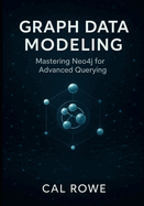 Graph Data Modeling: Mastering Neo4j for Advanced Querying