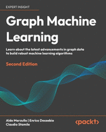 Graph Machine Learning: Learn about the latest advancements in graph data to build robust machine learning algorithms