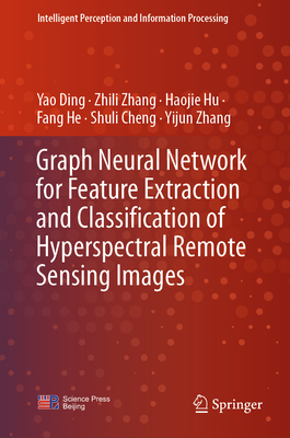 Graph Neural Network for Feature Extraction and Classification of Hyperspectral Remote Sensing Images - Ding, Yao, and Zhang, Zhili, and Hu, Haojie