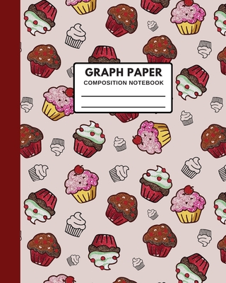 Graph Paper Composition Notebook: 110 PAGE 8"X10" - Cover Features Cute Cupcakes - Perfect for use by student or teacher - Ideal for kids, elementary middle or high school - Good for Math, Physics, Science Notes & Exercise Book or any school class - In Style Composition Notebook