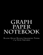 Graph Paper Notebook: Blank Quad Ruled Graphing Paper - 1/4 Inch Squares