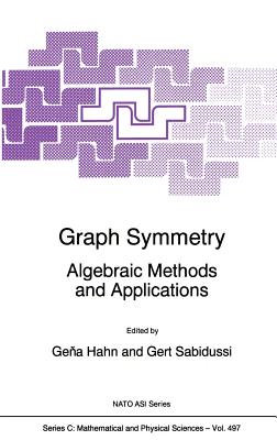 Graph Symmetry: Algebraic Methods and Applications - Hahn, Gena (Editor), and Sabidussi, Gert (Editor)