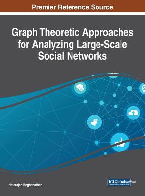 Graph Theoretic Approaches for Analyzing Large-Scale Social Networks - Meghanathan, Natarajan (Editor)