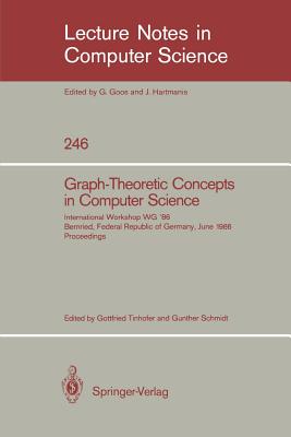 Graph-Theoretic Concepts in Computer Science: International Workshop Wg '86 Bernried, Federal Republic of Germany, June 17-19, 1986, Proceedings - Tinhofer, Gottfried (Editor), and Schmidt, Gunther (Editor)