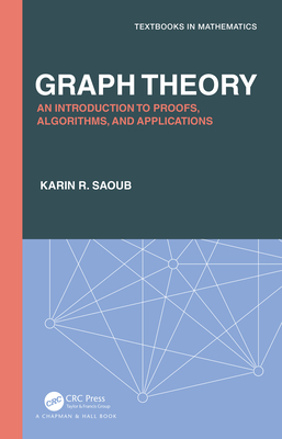 Graph Theory: An Introduction to Proofs, Algorithms, and Applications - Saoub, Karin R