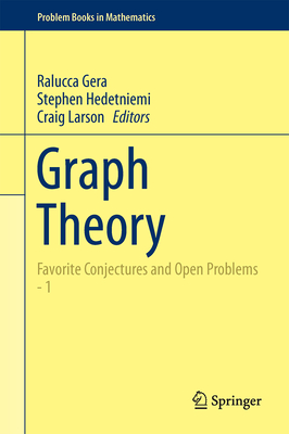 Graph Theory: Favorite Conjectures and Open Problems - 1 - Gera, Ralucca (Editor), and Hedetniemi, Stephen (Editor), and Larson, Craig (Editor)