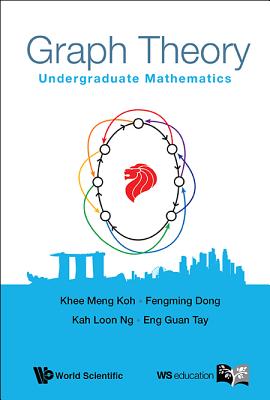 Graph Theory: Undergraduate Mathematics - Koh, Khee-meng, and Dong, Fengming, and Ng, Kah Loon