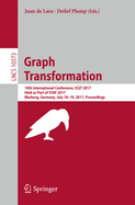 Graph Transformation: 10th International Conference, Icgt 2017, Held as Part of Staf 2017, Marburg, Germany, July 18-19, 2017, Proceedings