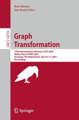 Graph Transformation: 17th International Conference, ICGT 2024, Held as Part of STAF 2024, Enschede, The Netherlands, July 10-11, 2024, Proceedings - Harmer, Russ (Editor), and Kosiol, Jens (Editor)