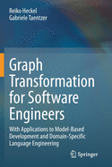 Graph Transformation for Software Engineers: With Applications to Model-Based Development and Domain-Specific Language Engineering