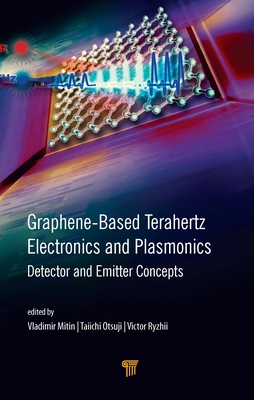 Graphene-Based Terahertz Electronics and Plasmonics: Detector and Emitter Concepts - Mitin, Vladimir (Editor), and Ryzhii, Victor (Editor), and Otsuji, Taiichi (Editor)