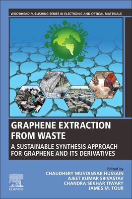 Graphene Extraction from Waste: A Sustainable Synthesis Approach for Graphene and Its Derivatives - Srivastav, Ajeet Kumar (Editor), and Tiwary, Chandra Sekhar (Editor), and Tour, James M. (Editor)