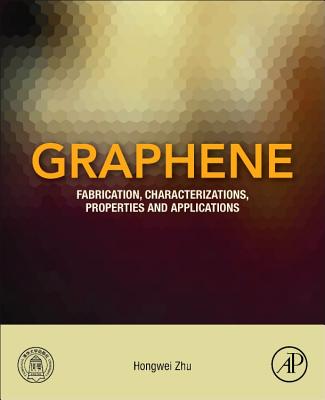 Graphene: Fabrication, Characterizations, Properties and Applications - Zhu, Hongwei (Editor)