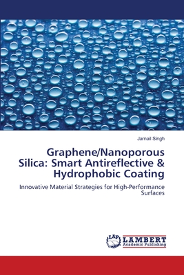 Graphene/Nanoporous Silica: Smart Antireflective & Hydrophobic Coating - Singh, Jarnail