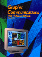 Graphic Communications: The Printed Image - Prust, Z A, and Prust, Zeke A