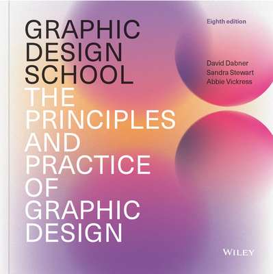 Graphic Design School: The Principles and Practice of Graphic Design - Dabner, David, and Stewart, Sandra, and Vickress, Abbie