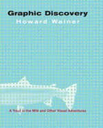 Graphic Discovery: A Trout in the Milk and Other Visual Adventures