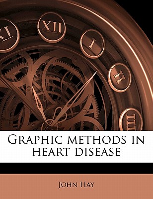 Graphic Methods in Heart Disease - Hay, John