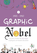 Graphic Nobel: Les prix Nobel de physique expliqu?s en bande dessin?e, Volume 1: 1901-1910