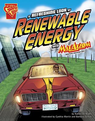 Graphic Science Refreshing Look at Renewable Energy with Max Axiom, Super Scientist - Krohn, ,Katherine