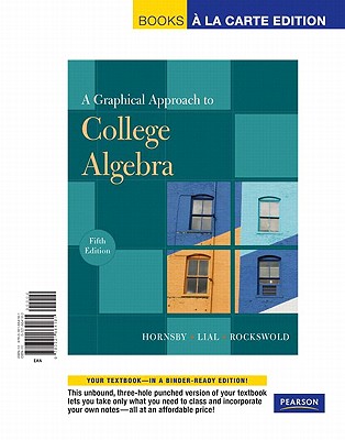 Graphical Approach to College Algebra, A, Books a la Carte Edition - Hornsby, John S, and Lial, Margaret L, and Rockswold, Gary K