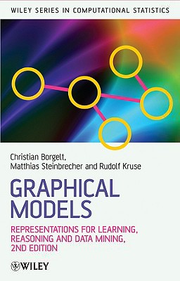 Graphical Models: Representations for Learning, Reasoning and Data Mining - Borgelt, Christian, and Steinbrecher, Matthias, and Kruse, Rudolf R