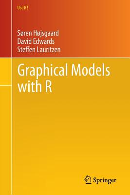 Graphical Models with R - Hjsgaard, Sren, and Edwards, David, Mr., and Lauritzen, Steffen