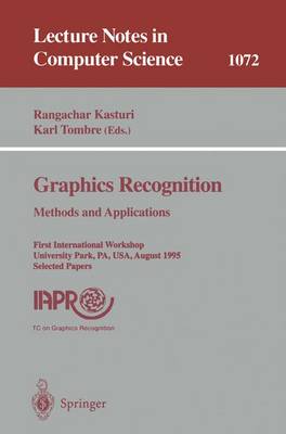 Graphics Recognition. Methods and Applications: First International Workshop, University Park, Pa, Usa, August (10-11), 1995. Selected Papers - Kasturi, Rangachar (Editor), and Tombre, Karl (Editor)