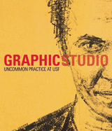 Graphicstudio: Uncommon Practice and the Art of the Impossible