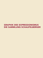 Graphik Des Expressionismus: Die Sammlung Schaufelberger - Matile, Michael