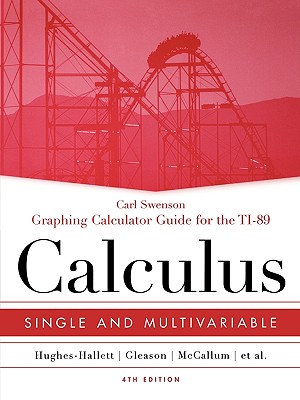 Graphing Calculator Guide for the TI-89 to Accompany Calculus: Single and Multivariable - Swenson, Carl