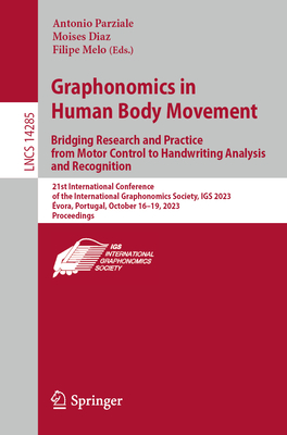 Graphonomics in Human Body Movement. Bridging Research and Practice from Motor Control to Handwriting Analysis and Recognition: 21st International Conference of the International Graphonomics Society, IGS 2023, vora, Portugal, October 16-19, 2023... - Parziale, Antonio (Editor), and Diaz, Moises (Editor), and Melo, Filipe (Editor)