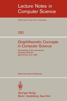 Graphtheoretic Concepts in Computer Science: Proceedings of the International Workshop Wg 80 Bad Honnef, June 15-18, 1980 - Noltemeier, H (Editor)