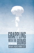 Grappling with the Bomb: Britain's Pacific H-Bomb Tests