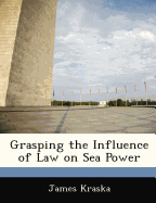Grasping the Influence of Law on Sea Power