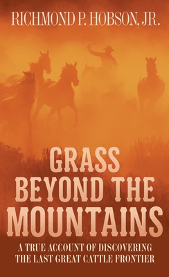 Grass Beyond the Mountains: Discovering the Last Great Cattle Frontier - Hobson, Richmond P