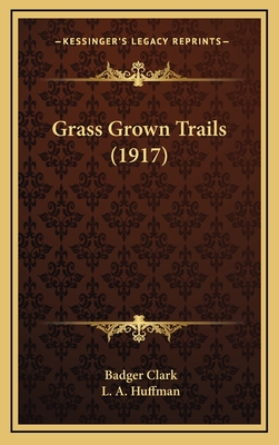 Grass Grown Trails (1917) - Clark, Badger, and Huffman, L A (Illustrator)