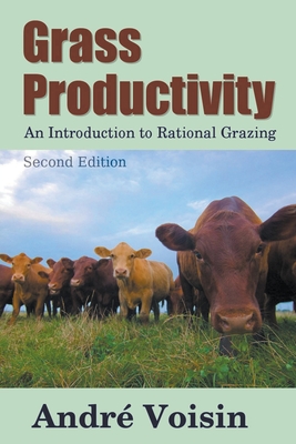 Grass Productivity: Rational Grazing - Voisin, Andre, and Worstell, Robert C, Dr.