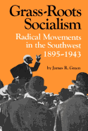 Grass-Roots Socialism: Radical Movements in the Southwest, 1895-1943