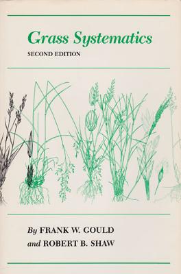 Grass Systematics - Gould, Frank W, and Shaw, Robert B