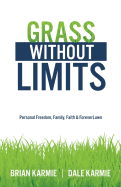 Grass Without Limits: Personal Freedom, Family, Faith & ForeverLawn