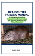 Grasscutter Farming: A Comprehensive Guide For Novices On How To Nurture, Care For, And Form Bonds With Your Vibrant Grasscutter