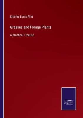 Grasses and Forage Plants: A practical Treatise - Flint, Charles Louis