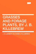 Grasses and Forage Plants, by J. B. Killebrew ..