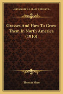 Grasses And How To Grow Them In North America (1910)