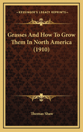 Grasses and How to Grow Them in North America (1910)