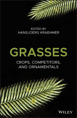 Grasses: Crops, Competitors, and Ornamentals - Kraehmer, Hansjoerg (Editor)